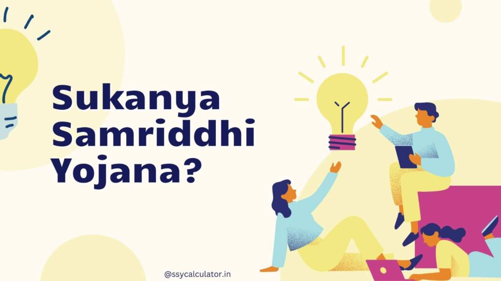What is the Sukanya Samriddhi Yojana?